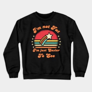 I'm not Fat I'm Just Easier To See Funny Vintage sunset saying Crewneck Sweatshirt